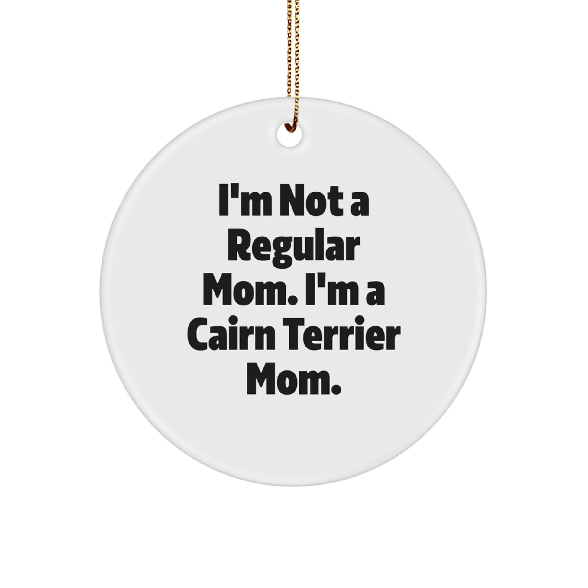 Cairn Terrier Dog Mom Gifts, Funny Circle Ornament for Christmas, 'I'm Not A Regular Mom. I'm A Cairn Terrier Mom.' from Mom, Perfect for Cairn Terrier Dog Lovers, Friends, Family - Image 1