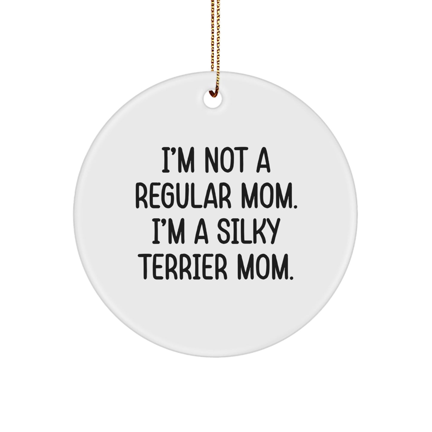 Silky Terrier Dog Circle Ornament, I'm Not A Regular Mom, Funny Quote, Gifts for Silky Terrier Dog, Gifts from Mom, Unique Christmas Unique Gifts - Image 1