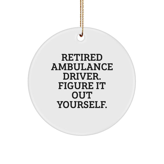 Ambulance Driver Gifts - Retired Figure It Out Yourself Circle Ornament, Funny Christmas Unique Gift for Ambulance Driver Friends, Family, or Coworkers - Image 1
