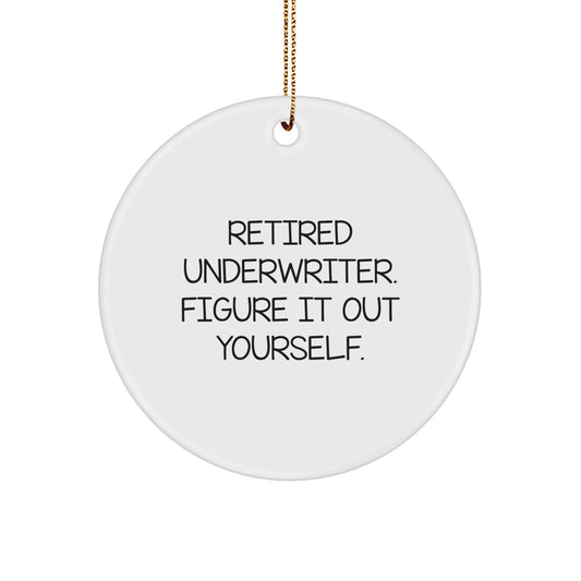 Underwriter Gifts for Christmas - Funny Quote Circle Ornament, Gifts from Friends, Gifts for Underwriter, 'Retired Underwriter. Figure It Out Yourself.' - Image 1