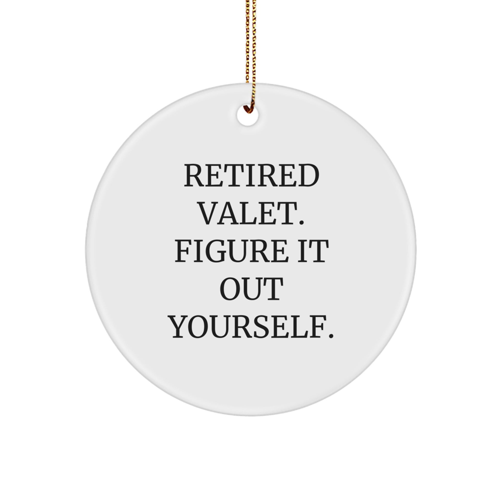 Valet Gifts from Men to Friends - Funny Quote Circle Ornament for Christmas - Image 1