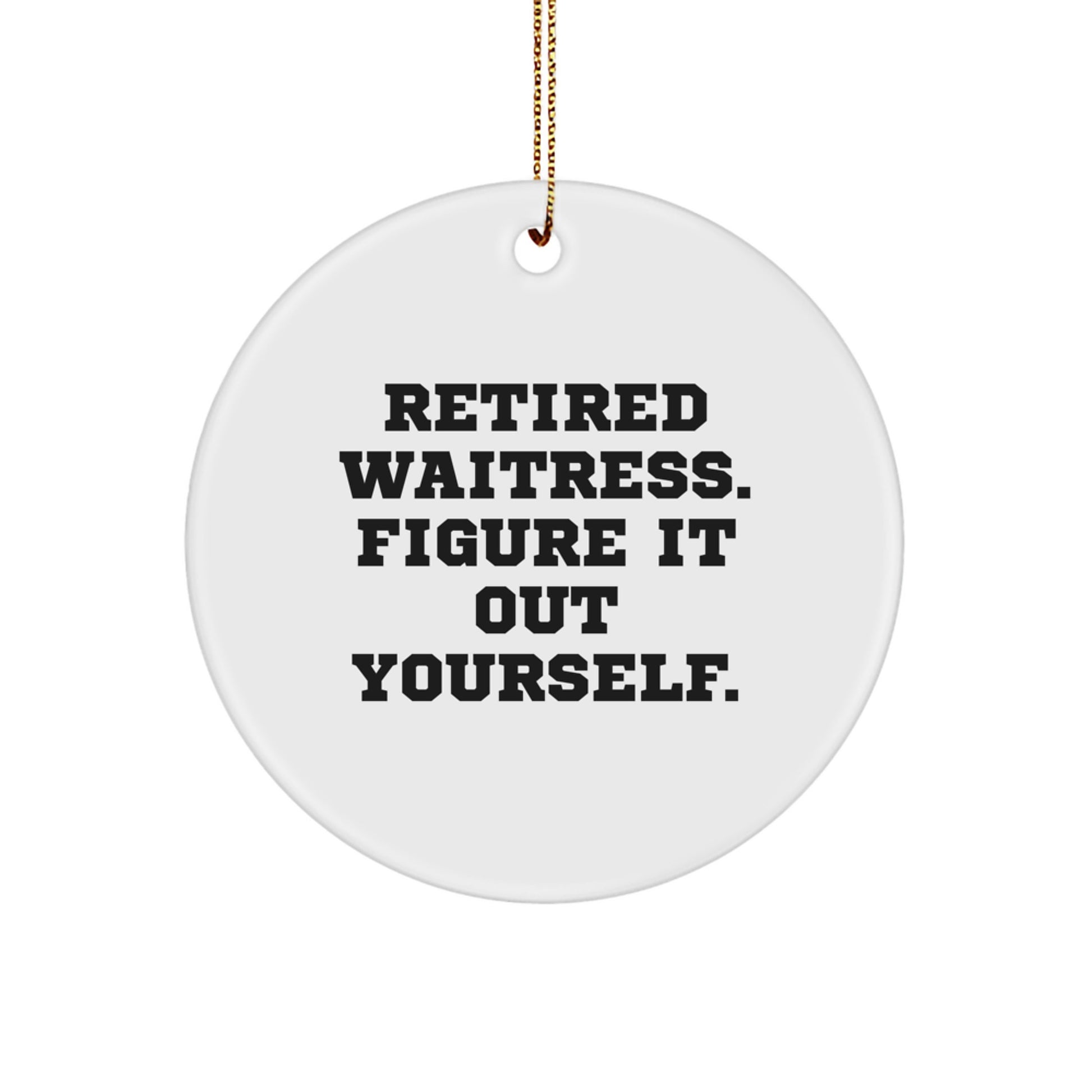 Waitress Retired Quotes Circle Ornament Gifts for Friends, Family, or Coworkers, Funny Christmas Memorable Present Idea - Image 1