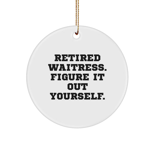 Waitress Retired Quotes Circle Ornament Gifts for Friends, Family, or Coworkers, Funny Christmas Memorable Present Idea - Image 1