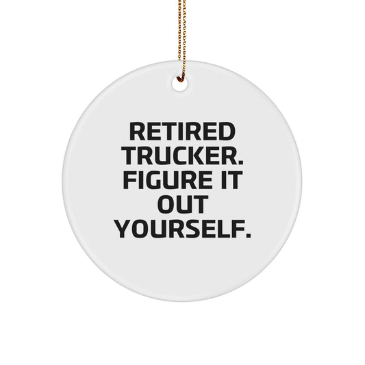 Trucker Gifts from Men, Funny Retired Trucker Figure It Out Yourself Circle Ornament for Christmas - Image 1