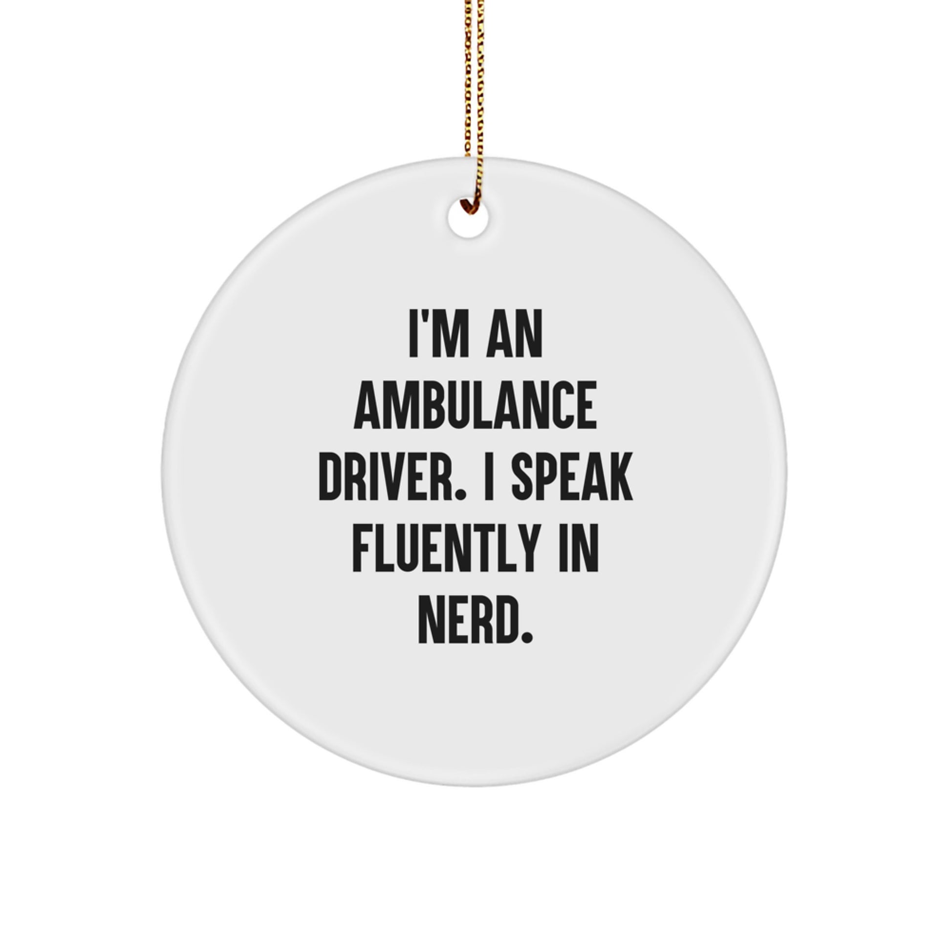 Ambulance Driver Gifts from Friends - I'm An Ambulance Driver. I Speak Fluently In genius. Christmas Circle Ornament for Ambulance Driver, Funny Quote - Image 1