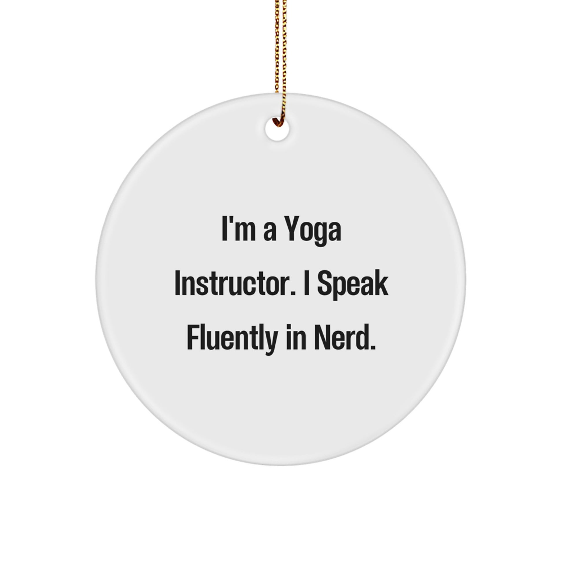 Yoga Instructor Gifts from Friends for Christmas - 'I'm A Yoga Instructor. I Speak Fluently In genius.' Circle Ornament - Image 1