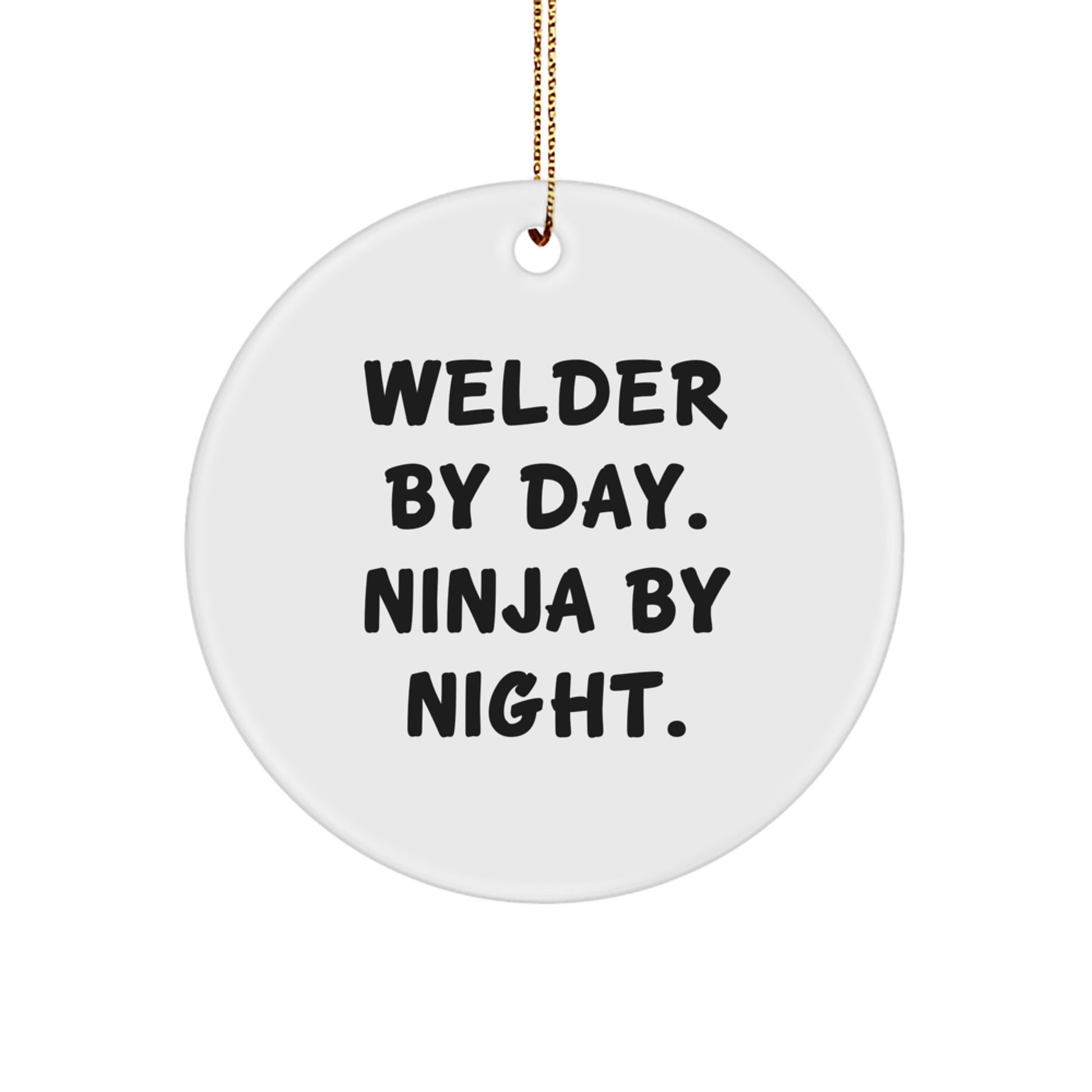 Welder Gifts for Him By Day, Ninja By Night - Christmas Circle Ornament, Funny Quote, 2.75" Tall, White, MDF, Sublimation Printing, Gift Ideas for Men, Friends, Family - Image 1