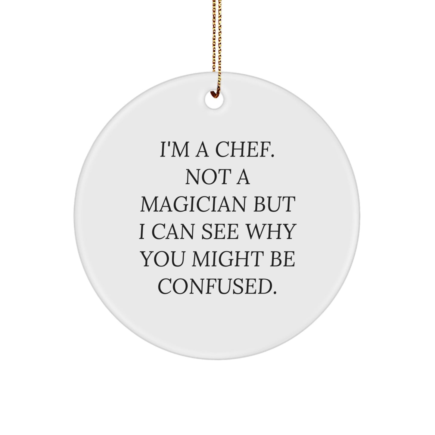 Chef Gifts from Friends, 'I'm A Chef, Not A Magician...': Funny Circle Ornament for Christmas - Image 1