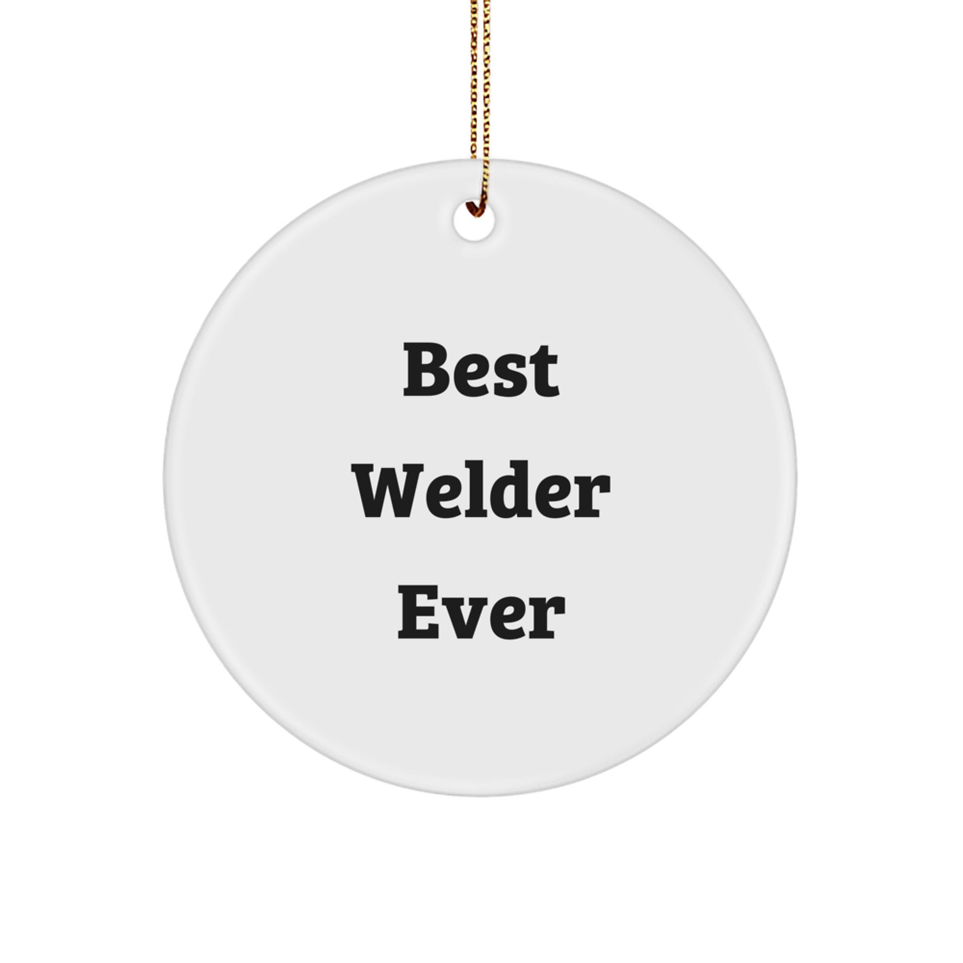 Welder Gifts from Best Welder Ever, Funny Circle Ornament for Christmas, 'Best Welder Ever' Quote, Gifts for Welders - Image 1