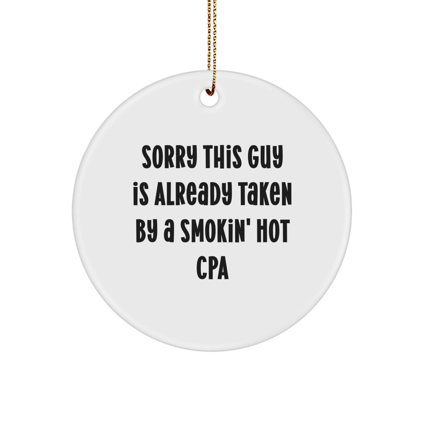 Sorry, This Guy Is Already Taken By A Smokin' Hot CPA Gift, Circle Ornament for Christmas, Funny Quote - Image 1
