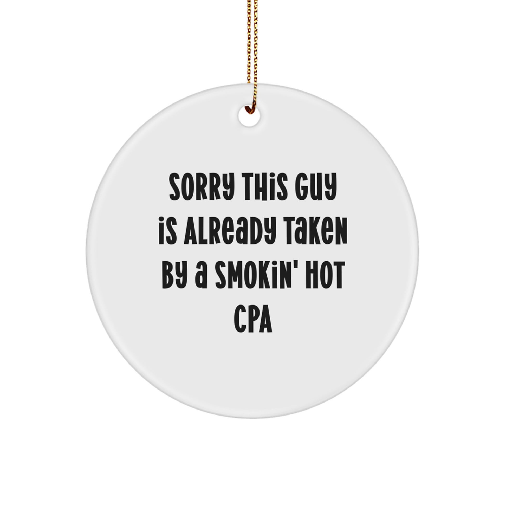 Sorry, This Guy Is Already Taken By A Smokin' Hot CPA Gift, Circle Ornament for Christmas, Funny Quote - Image 1