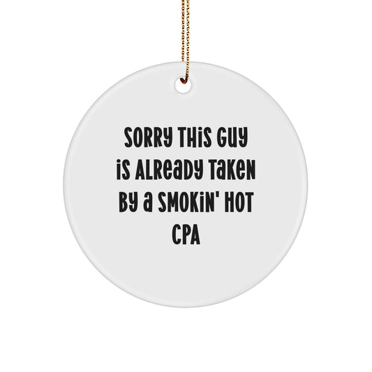 Sorry, This Guy Is Already Taken By A Smokin' Hot CPA Gift, Circle Ornament for Christmas, Funny Quote - Image 1