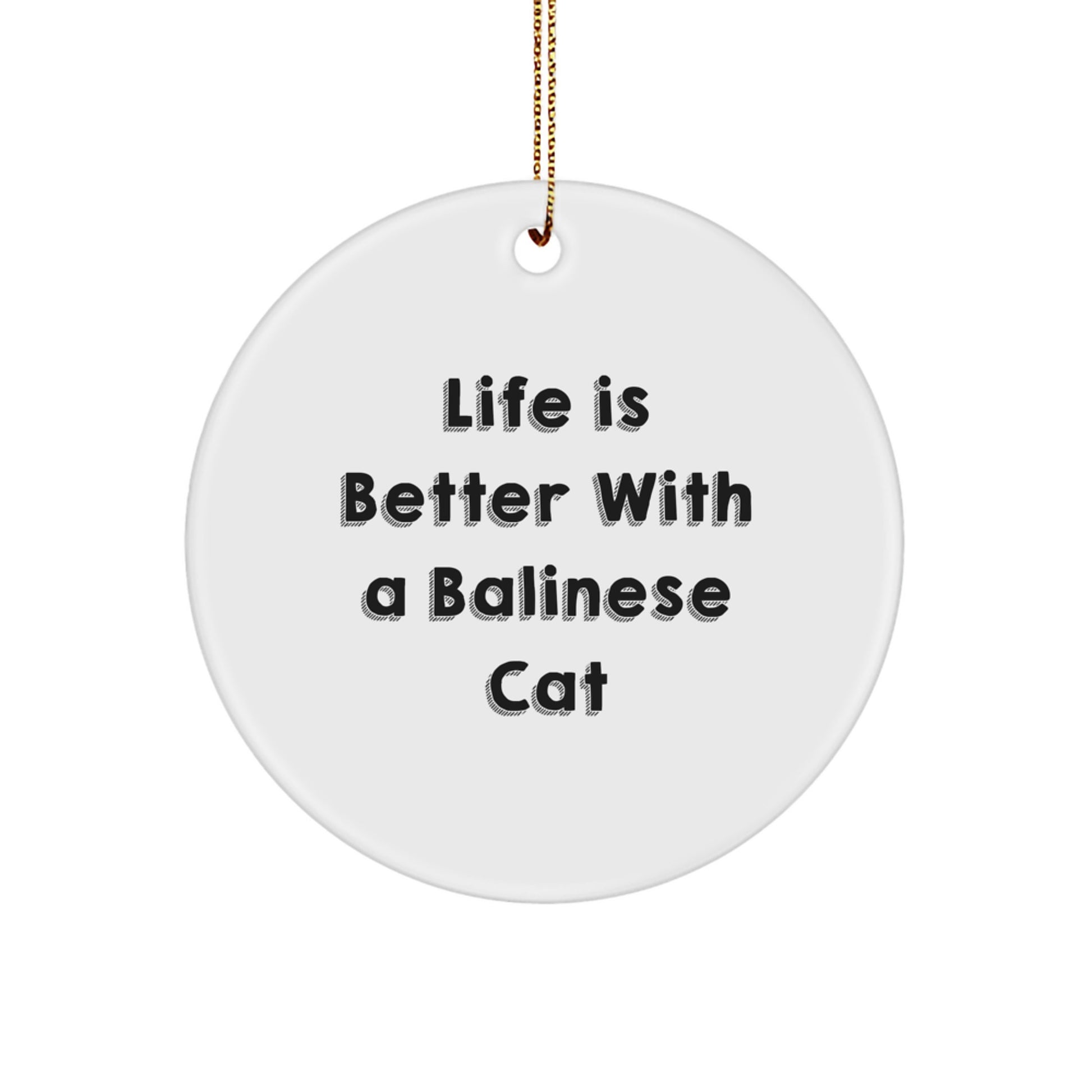 Balinese Cat Lovers Gift, 'Life Is Better With A Balinese Cat' Quote Circle Ornament for Christmas, Unique Gifts from Family to Friends - Image 1