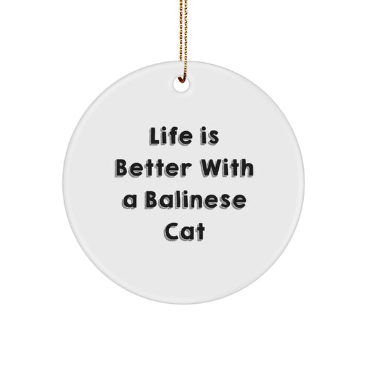 Balinese Cat Lovers Gift, 'Life Is Better With A Balinese Cat' Quote Circle Ornament for Christmas, Unique Gifts from Family to Friends - Image 1