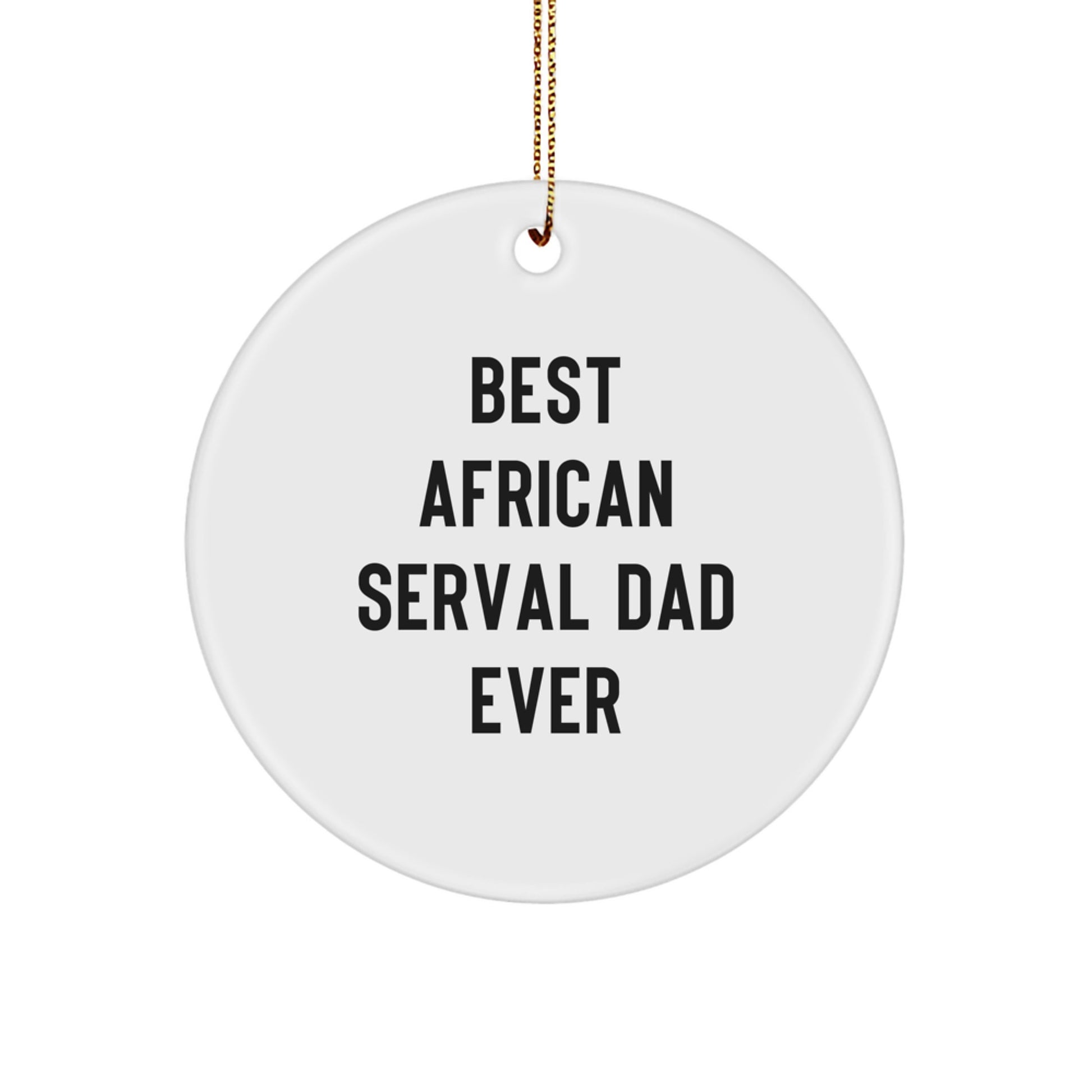 African Serval Cat Gifts for Men - Best Dad Ever Christmas Circle Ornament, Gifts from Men to Family and Friends - Image 1