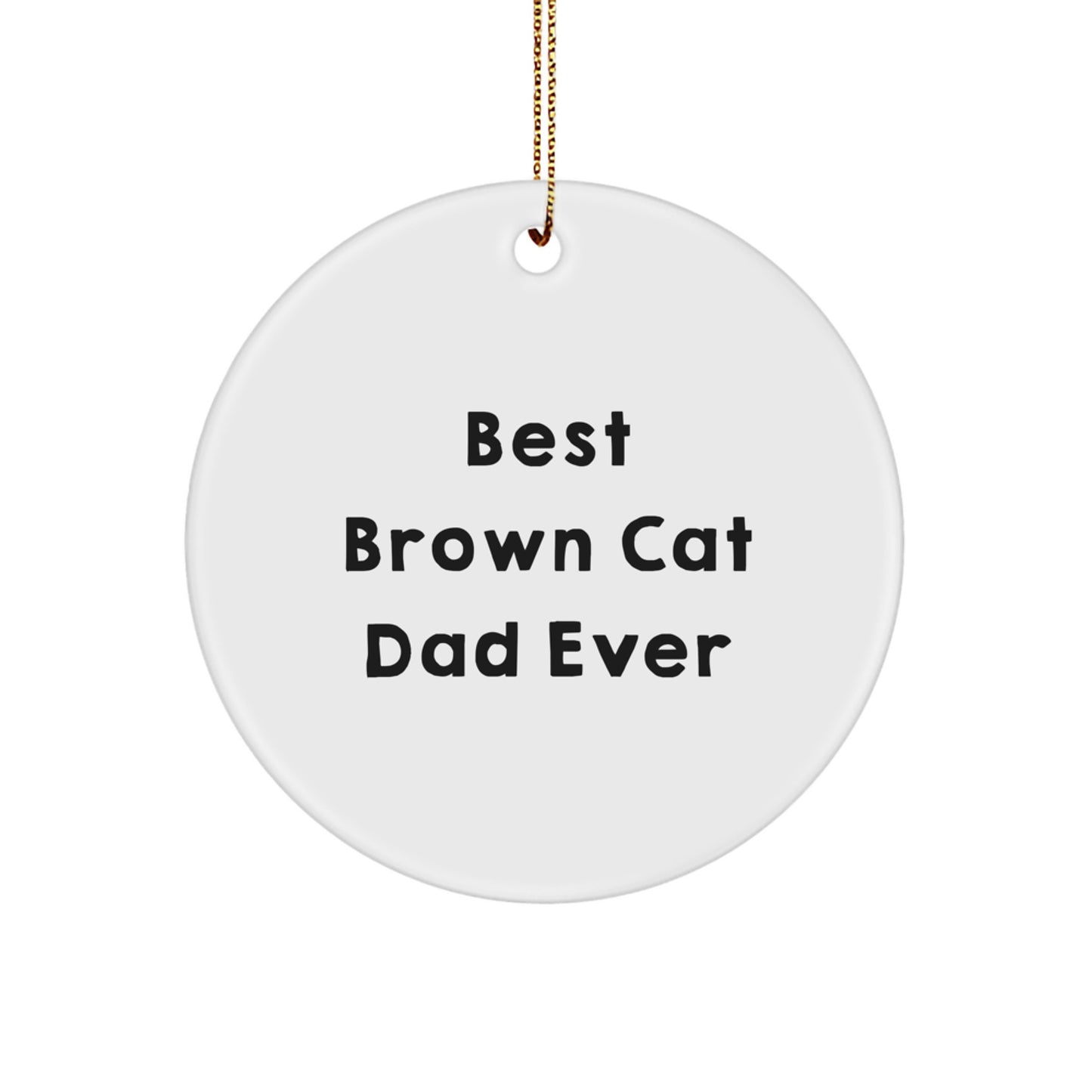Brown Cat Dad Gifts from Men to Family - Funny Circle Ornament for Christmas - Image 1