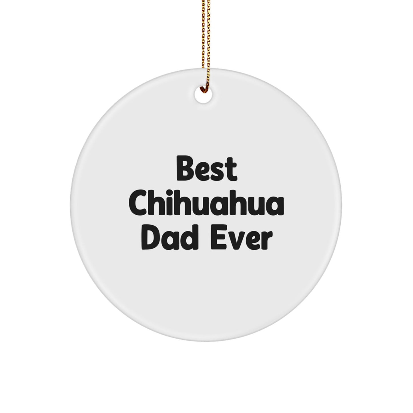 Chihuahua Dog Lovers Gifts from Dad to Son, Funny Circle Ornament for Christmas Unique Gifts - Image 1