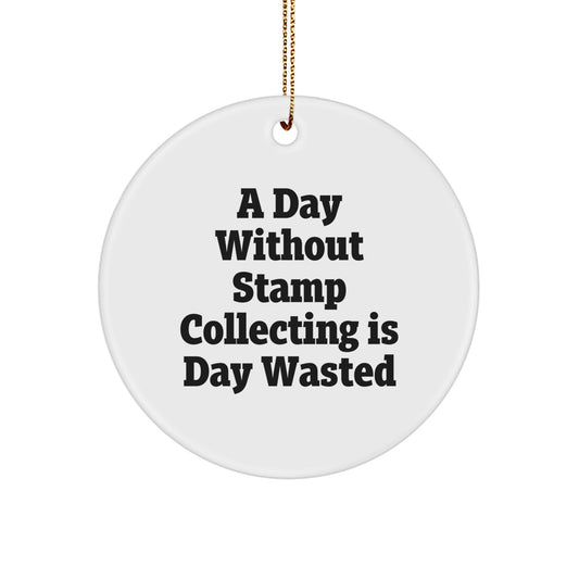 Stamp Collecting Enthusiasts' Delight, Circle Ornament Gifts from Friends, Funny Quote 'A Day Without Stamp Collecting Is Day Wasted', Christmas Unique Gifts for Stamp Collecting Lovers - Image 1