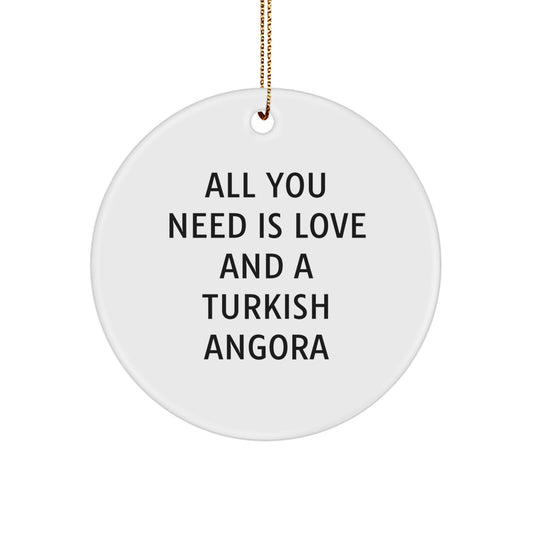 Turkish Angora Cat Gifts from Friends, All You Need Is Love And A Turkish Angora, Circle Ornament for Christmas - Image 1