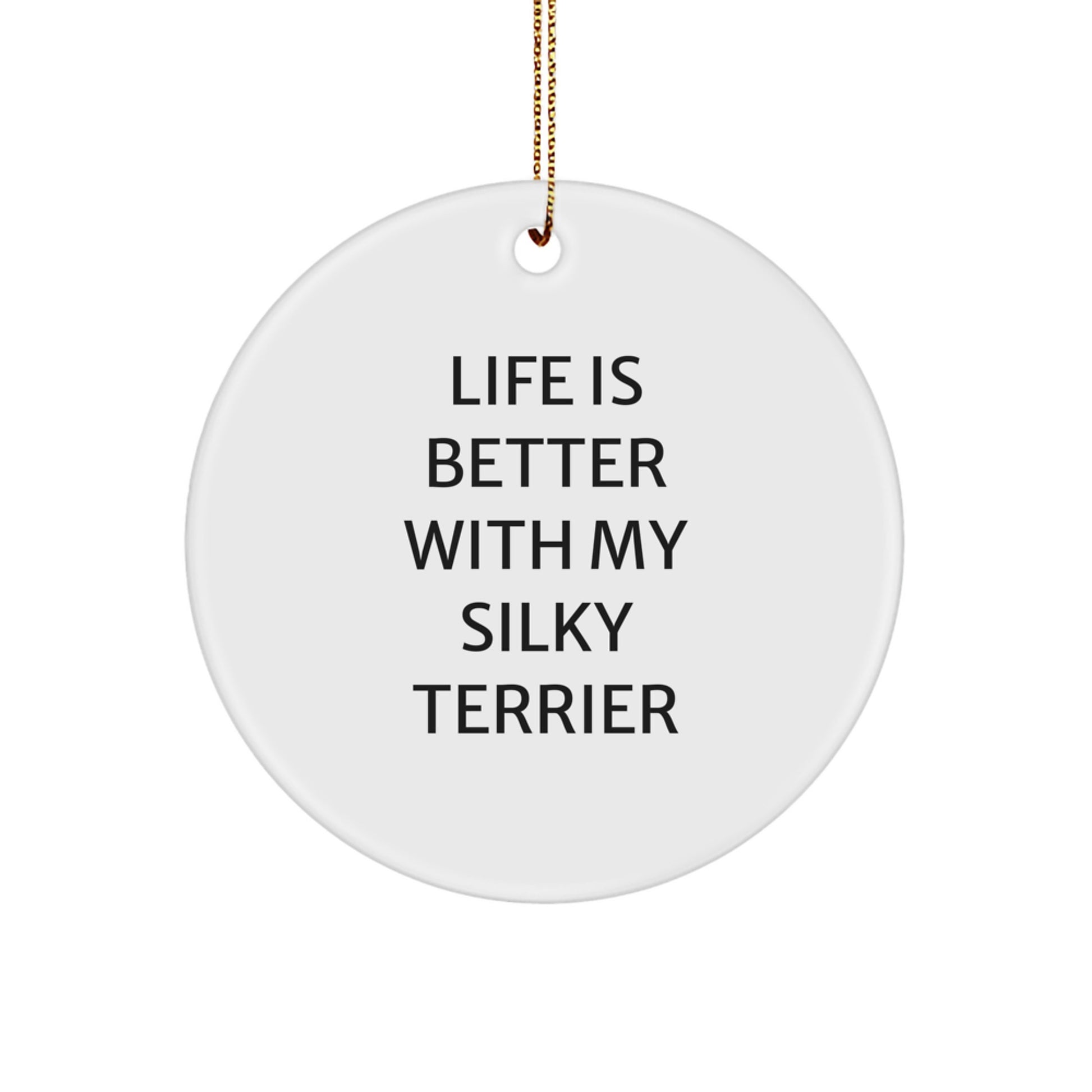 Silky Terrier Dog Lover's Christmas Unique Gifts from Family, Funny Circle Ornament with Life Is Better Quote, Perfect for Friends, Coworkers, or Mother's Day - Image 1