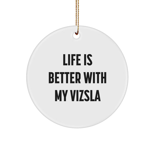Vizsla Dog Lovers Gifts, Funny Quote Circle Ornament, 'Life Is Better With My Vizsla', White, Christmas Unique Gifts from Friends and Family - Image 1
