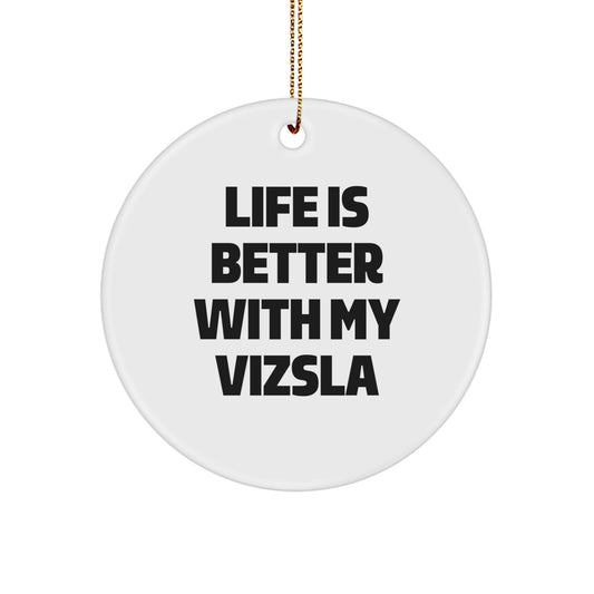 Vizsla Dog Gifts, Funny Quote Circle Ornament for Family, Friends, or Coworkers, 'Life Is Better With My Vizsla', Christmas Unique Gifts from Men to Women - Image 1