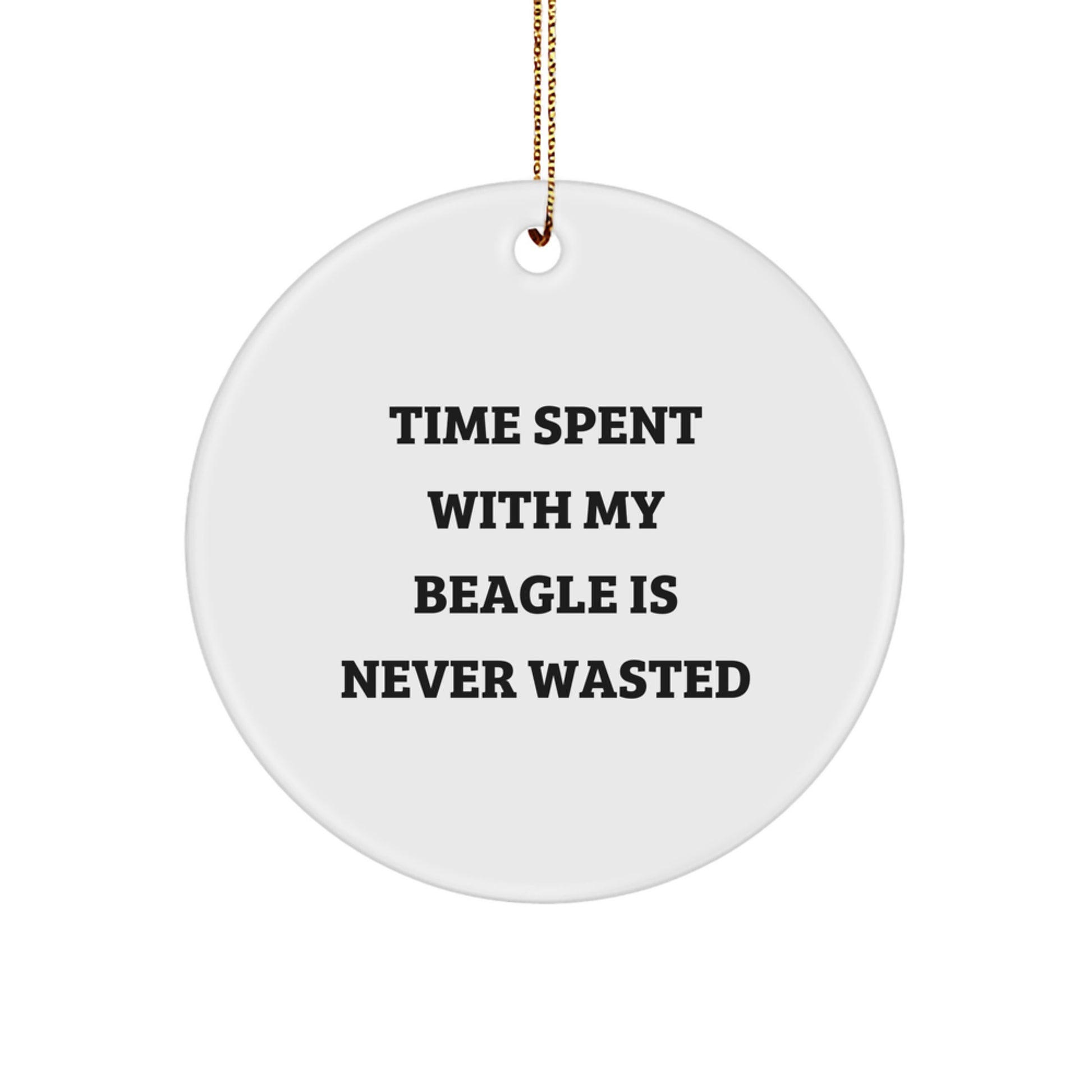 Beagle Dog Lovers' Christmas Unique Gift, Circle Ornament with 'Time Spent With My Beagle Is Never Wasted', Funny Quote, Gifts for Men, Women, Friends, Coworkers, Family - Image 1