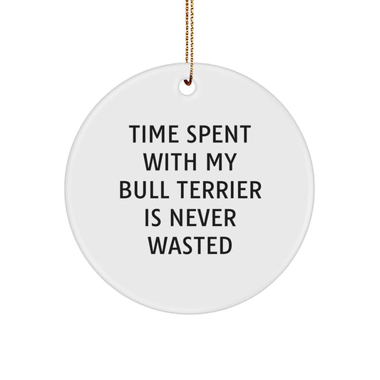 Bull Terrier Dog Gifts from Friends and Family - Time Spent with My Bull Terrier Is Never Wasted, Funny Circle Ornament for Christmas - Image 1