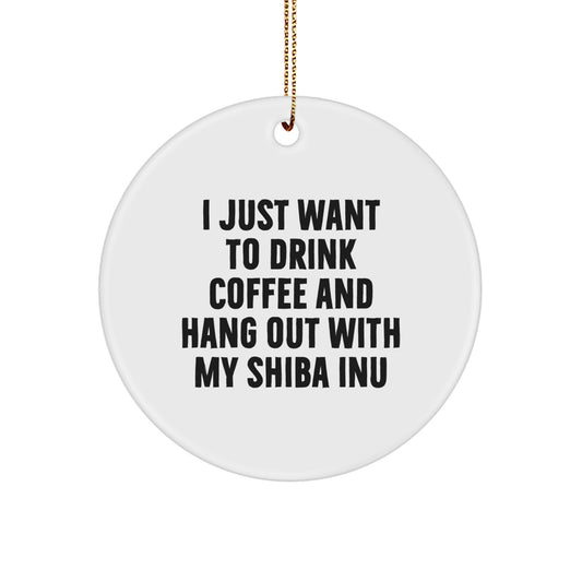 Shiba Inu Dog Lover's Gift, I Just Want To Drink Coffee And Hang Out With My Shiba Inu, Christmas Circle Ornament, Gifts from Family, Gifts for Shiba Inu Dog - Image 1