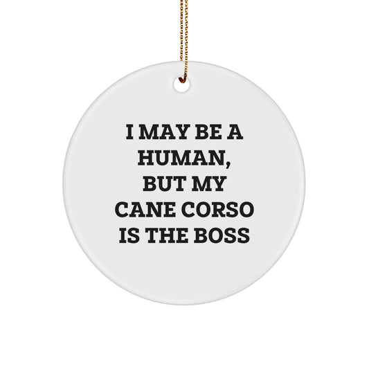 Cane Corso Dog Lover's Funny Christmas Unique Gift, 'I May Be A Human, But My Cane Corso Is The Boss', Circle Ornament Gifts from Men to Family - Image 1