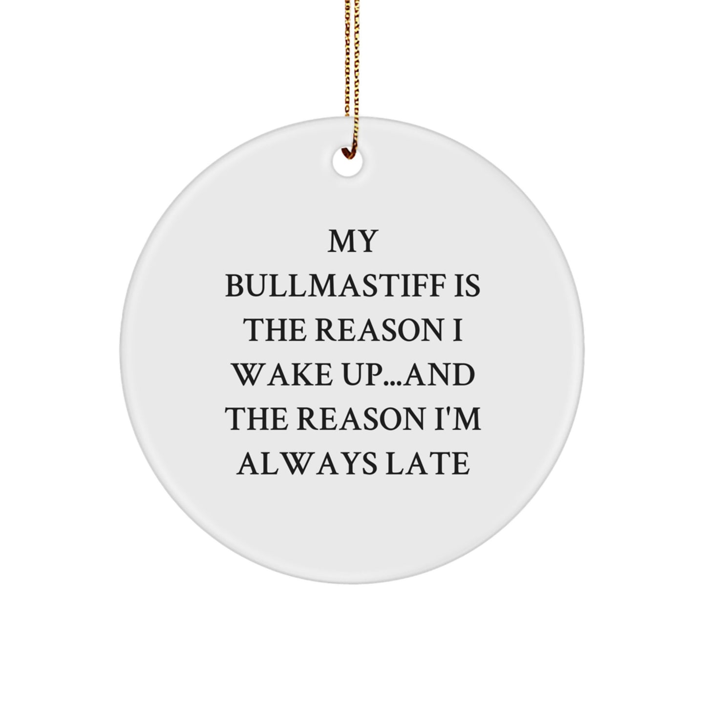 Bullmastiff Dog Lovers Christmas Unique Gift, 'My Bullmastiff Is The Reason I Wake Up...and The Reason I'm Always Late' Quote Circle Ornament for Friends Family - Image 1