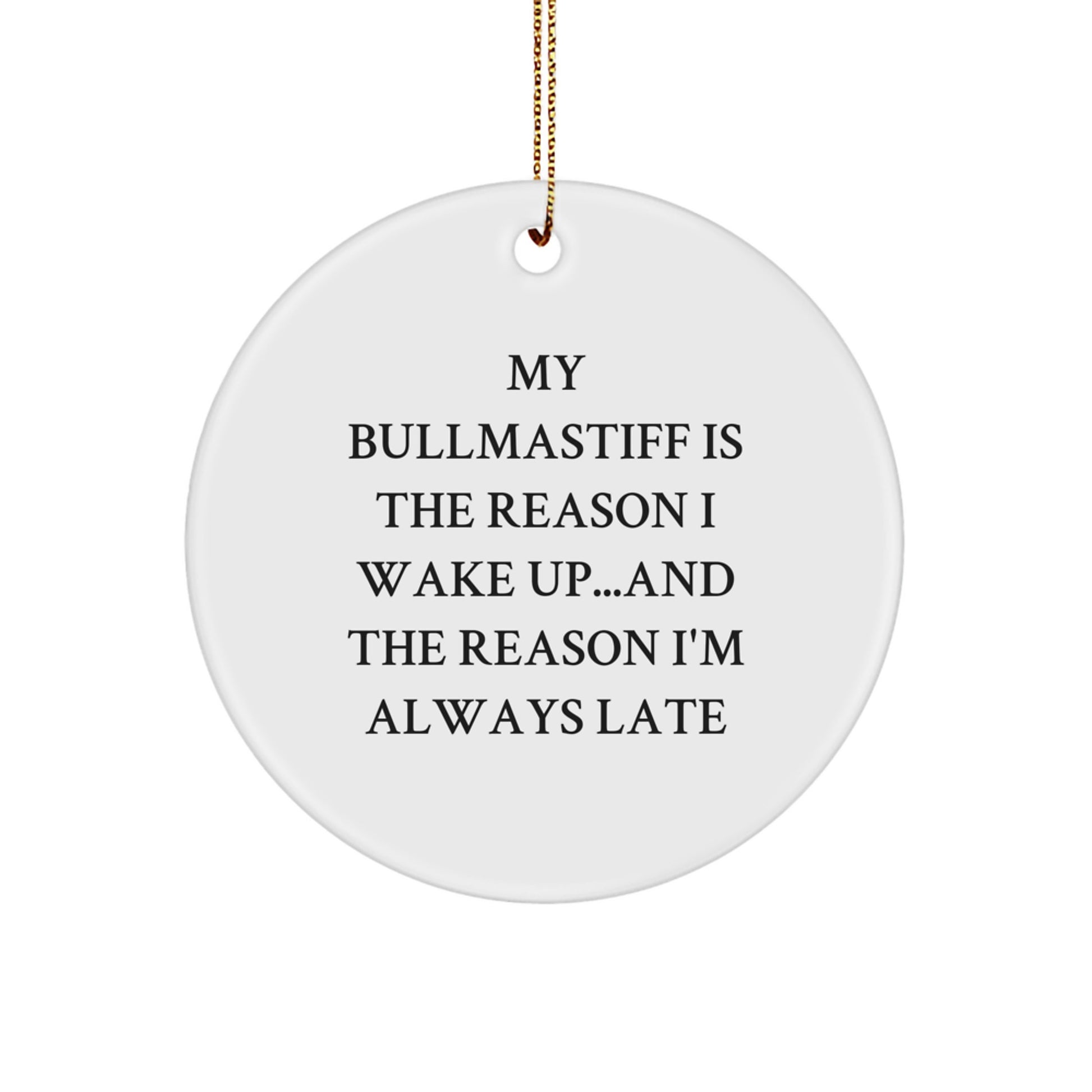 Bullmastiff Dog Lovers Christmas Unique Gift, 'My Bullmastiff Is The Reason I Wake Up...and The Reason I'm Always Late' Quote Circle Ornament for Friends Family - Image 1