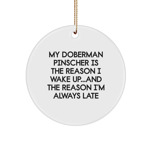 'Funny' Doberman Pinscher Dog Gifts from Friends, Family, or Coworkers - 'My Doberman Pinscher Is The Reason I Wake Up...and The Reason I'm Always Late' Circle Ornament for Christmas Unique Gifts - Image 1