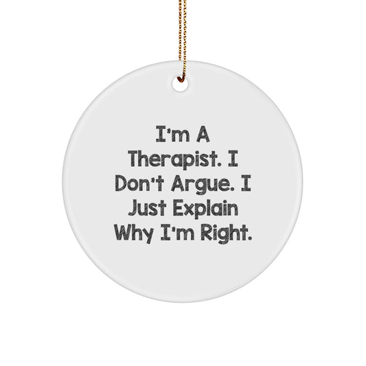 Therapist Gifts from Friends - I'm A Therapist. I Don't Argue. I Just Explain Why I'm Right. Funny Circle Ornament for Christmas - Image 1