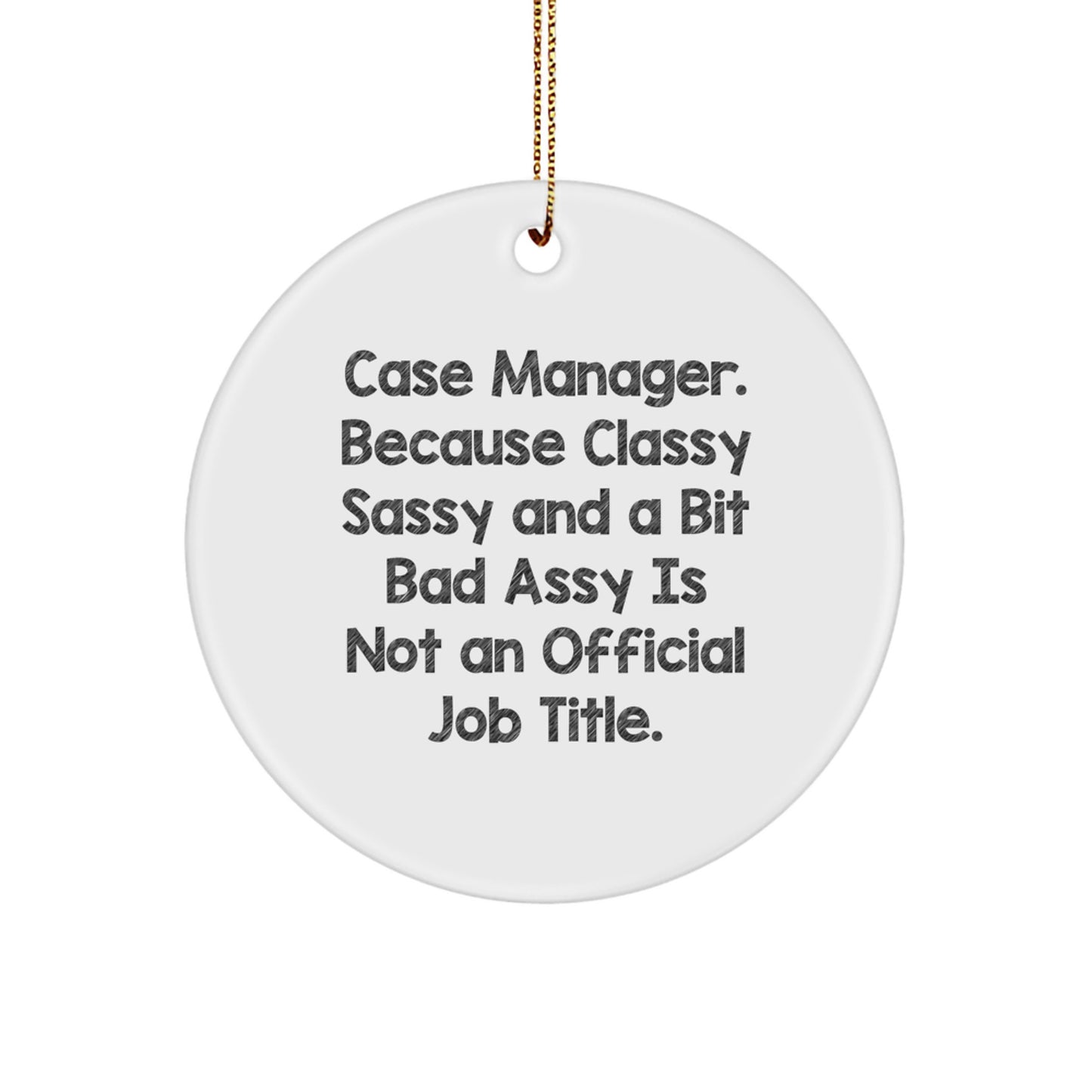 Case Manager Gifts from Friends, Christmas Unique Circle Ornaments, 'Case Manager. Because Classy Sassy And A Bit Fearlessy Is Not An Official Job Title.' Quote, Gifts for Case Manager - Image 1