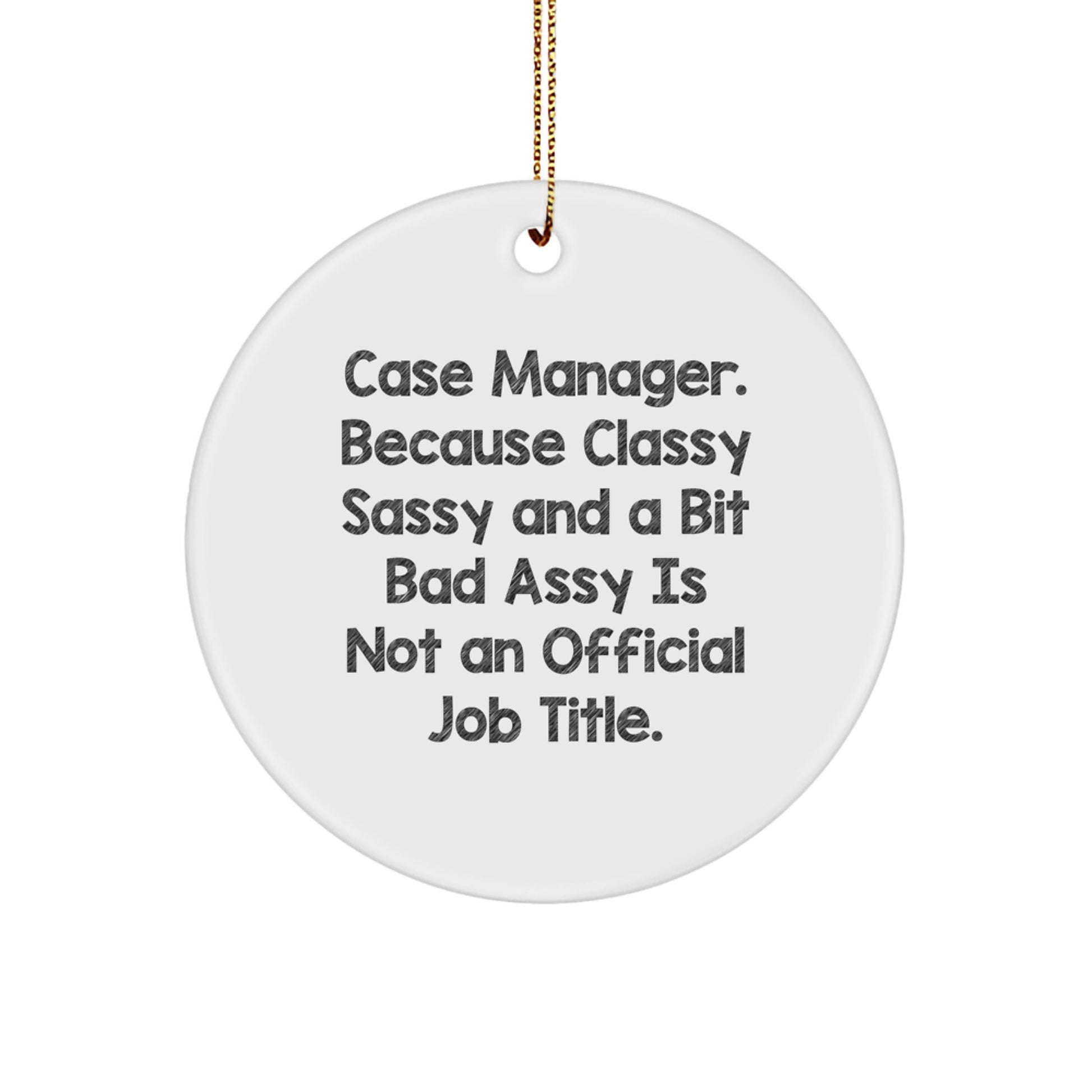 Case Manager Gifts from Friends, Christmas Unique Circle Ornaments, 'Case Manager. Because Classy Sassy And A Bit Fearlessy Is Not An Official Job Title.' Quote, Gifts for Case Manager - Image 1