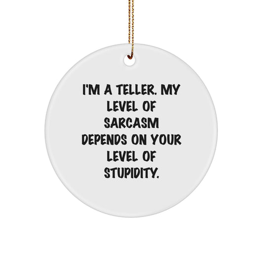 Teller Gifts from Friends - Funny Circle Ornament with Quote, Perfect for Christmas, 'I'm A Teller. My Level Of Sarcasm Depends On Your Level Of Stupidity.' - Image 1