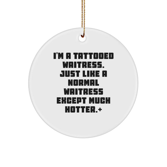 Tattooed Waitress Gifts from Friends, Christmas Unique Circle Ornament, Funny Quote Decor - Image 1