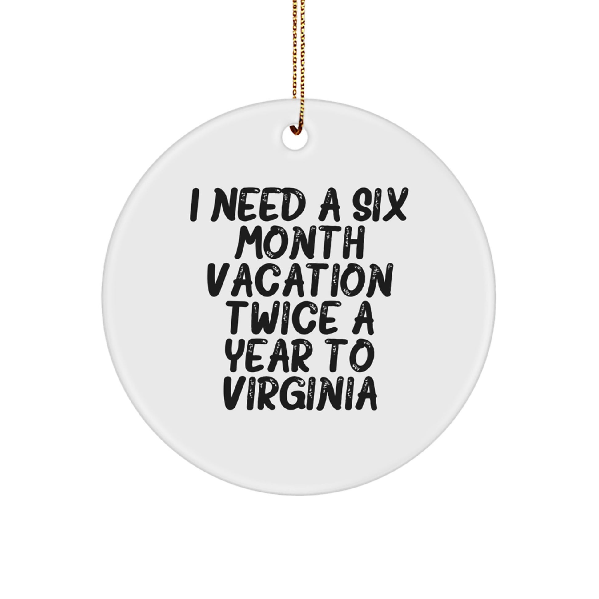 Virginia Circle Ornaments Funny Gift for Friends from Men, 'I Need A Six Month Vacation Twice A Year To Virginia' Unique Christmas Decor - Image 1