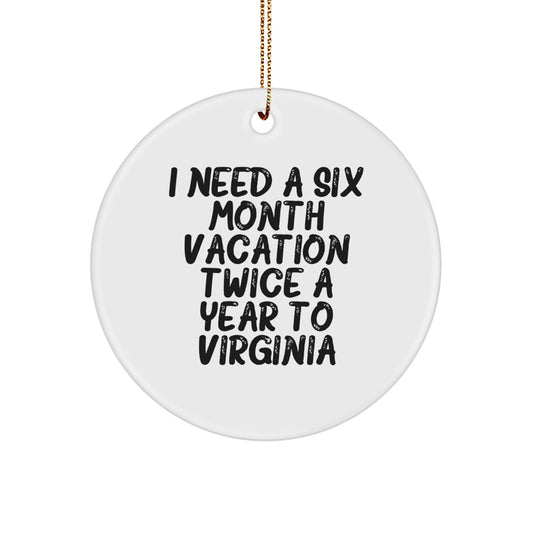 Virginia Circle Ornaments Funny Gift for Friends from Men, 'I Need A Six Month Vacation Twice A Year To Virginia' Unique Christmas Decor - Image 1