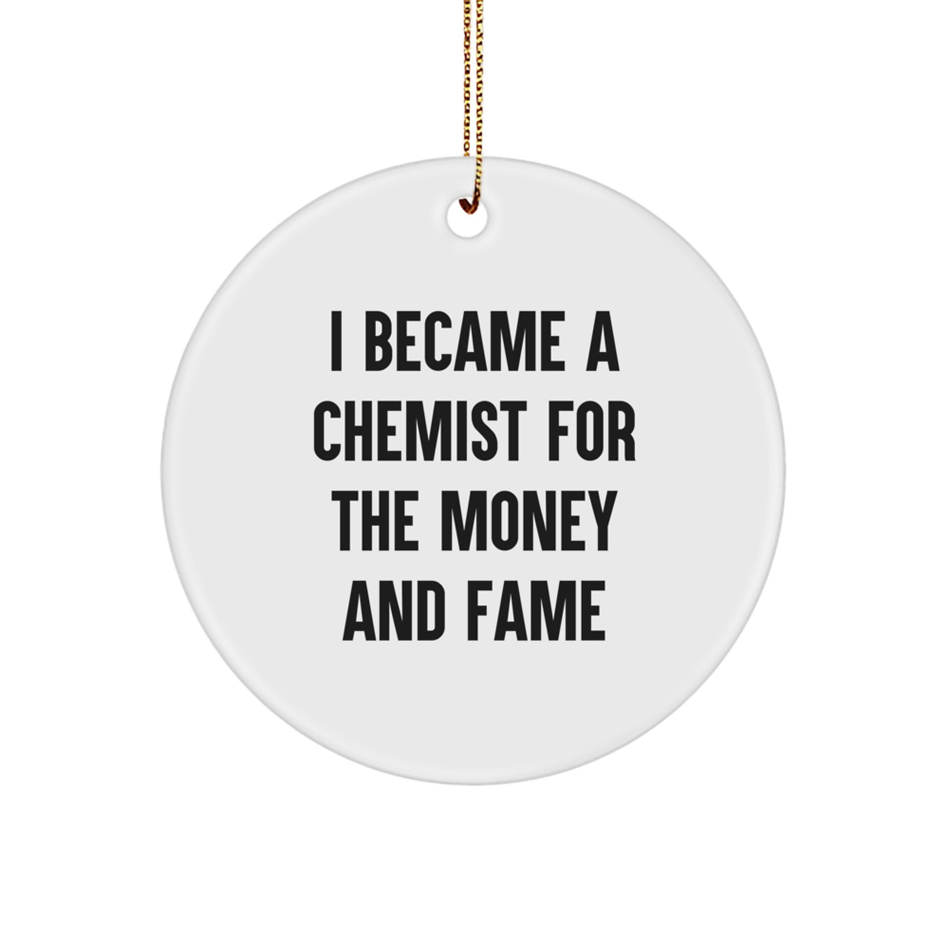 Chemist Gifts from Friends Unique Circle Ornament, I Became A Chemist For The Money And Fame Funny Quote Christmas Decorations - Image 1
