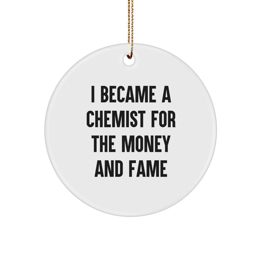 Chemist Gifts from Friends Unique Circle Ornament, I Became A Chemist For The Money And Fame Funny Quote Christmas Decorations - Image 1