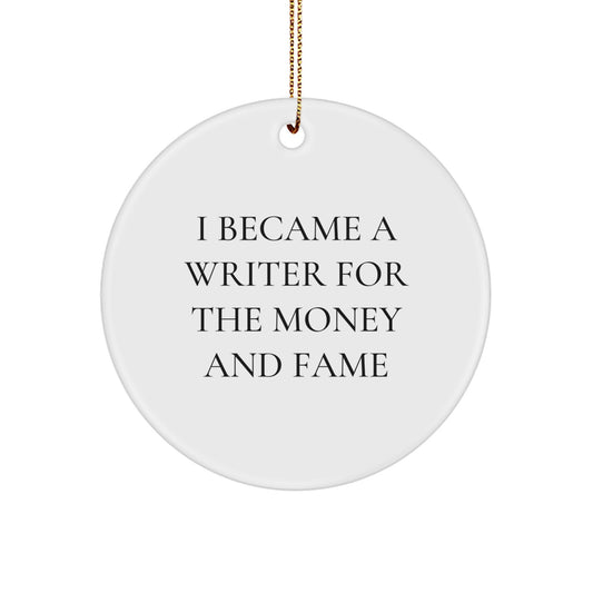Writer's Humorous Circle Ornament, Gifts from Friends for Writer, 'I Became A Writer For The Money And Fame', Christmas Unique Gifts for Him or Her - Image 1