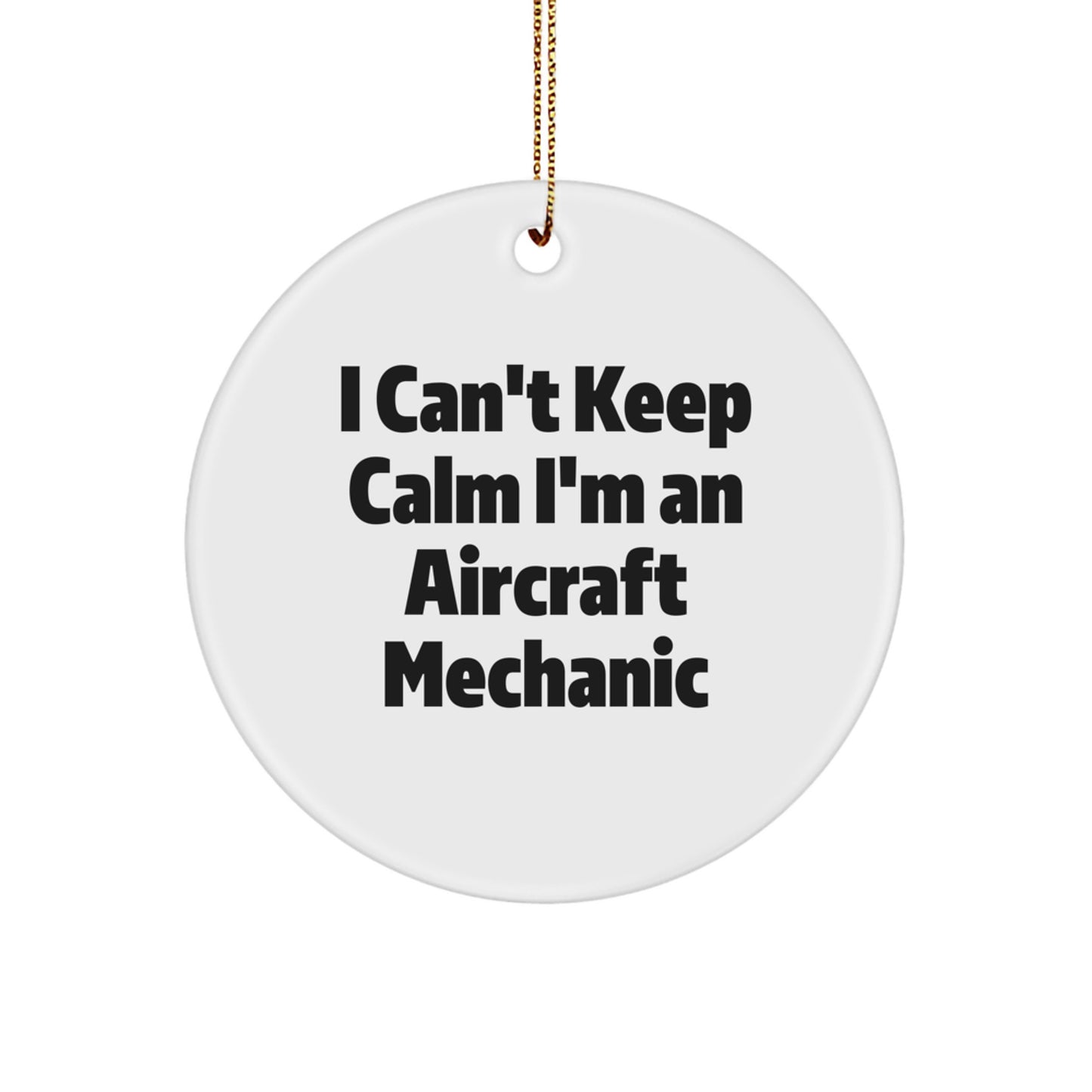 Aircraft Mechanic Gifts from Friends - I Can't Keep Calm I'm An Aircraft Mechanic, Circle Ornament, Funny Quote, Christmas Unique Gifts for Men - Image 1