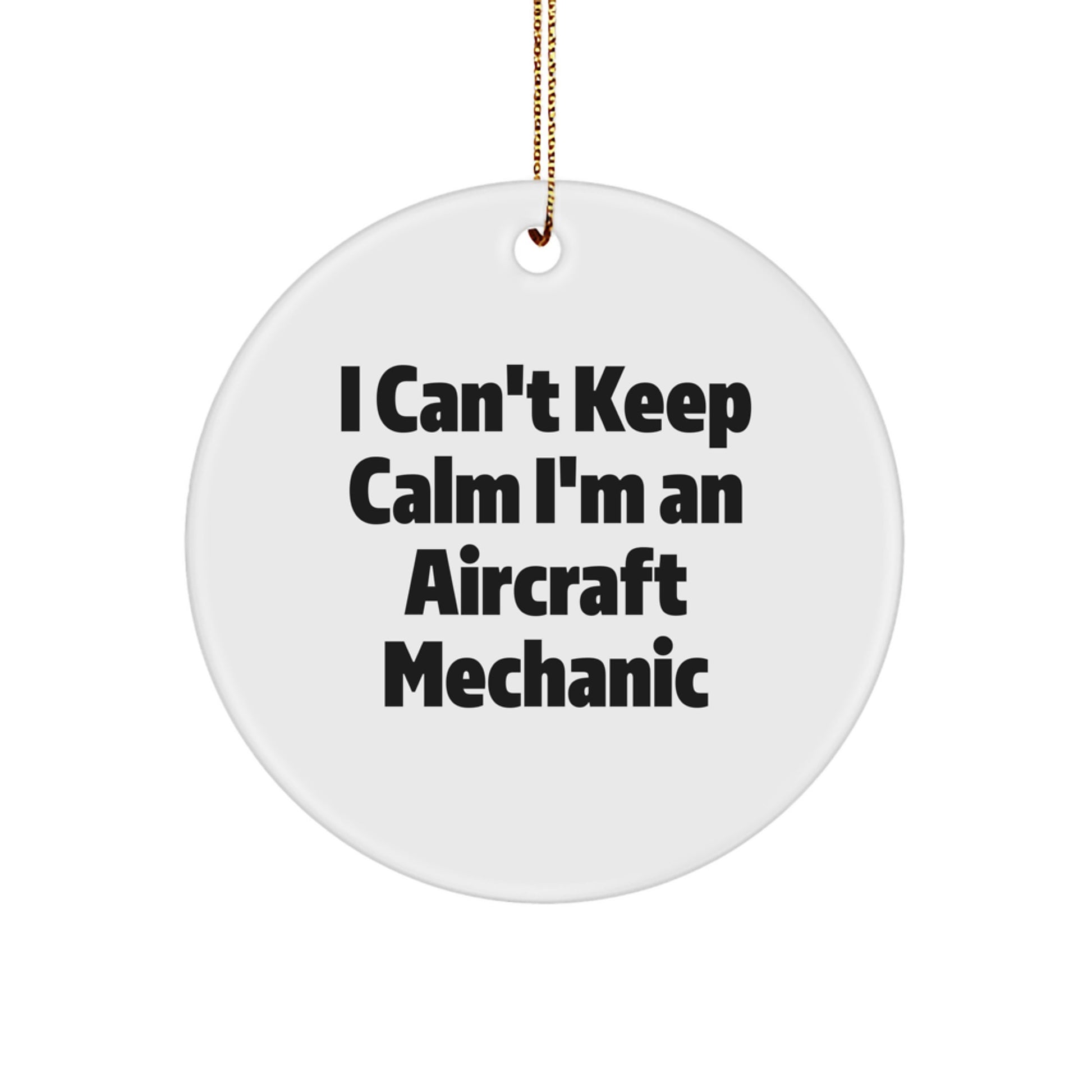 Aircraft Mechanic Gifts from Friends - I Can't Keep Calm I'm An Aircraft Mechanic, Circle Ornament, Funny Quote, Christmas Unique Gifts for Men - Image 1