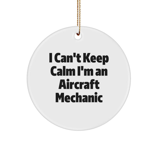 Aircraft Mechanic Gifts from Friends - I Can't Keep Calm I'm An Aircraft Mechanic, Circle Ornament, Funny Quote, Christmas Unique Gifts for Men - Image 1