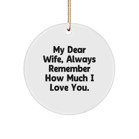 Wife Gifts from Men - 'My Dear Wife, Always Remember How Much I Love You.' Christmas Circle Ornament, White Color, MDF Material, Sublimation Printing, Gold Cord for Hanging - Image 1