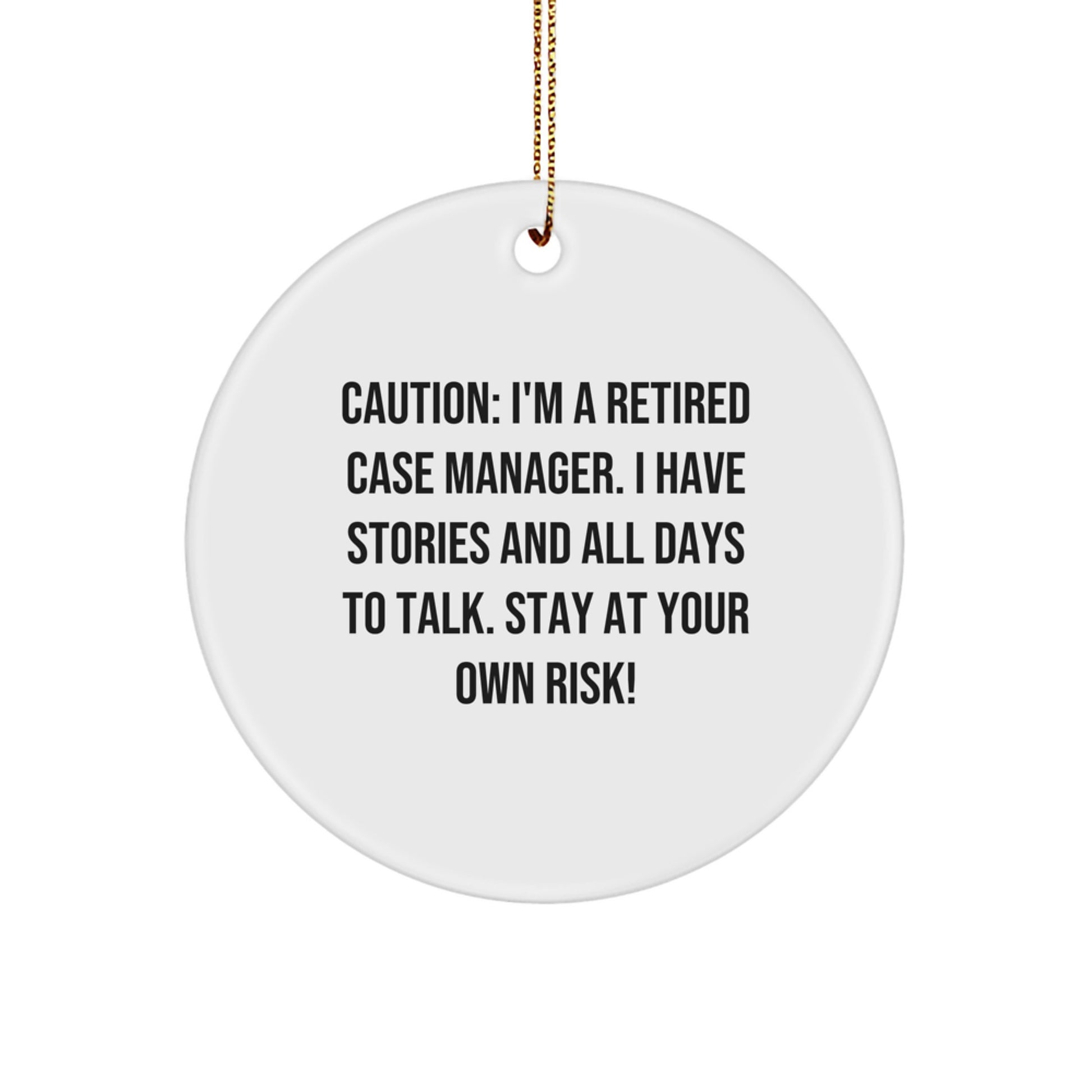 Case Manager Gifts from Friends, Funny 'Caution' Circle Ornament for Christmas, 'I'm A Retired Case Manager' Quote, Gifts for Him/Her - Image 1