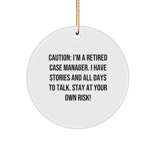 Case Manager Gifts from Friends, Funny 'Caution' Circle Ornament for Christmas, 'I'm A Retired Case Manager' Quote, Gifts for Him/Her - Image 1