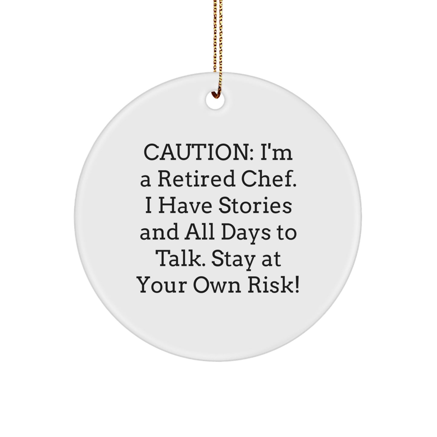 Chef Gifts from Friends - Funny Caution Circle Ornament for Christmas - 'I'm A Retired Chef... Stay At Your Own Risk!' - Image 1